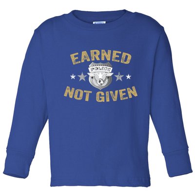 Earned Not Given Police Academy Graduation Police Officer Gift Toddler Long Sleeve Shirt