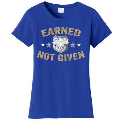 Earned Not Given Police Academy Graduation Police Officer Gift Women's T-Shirt