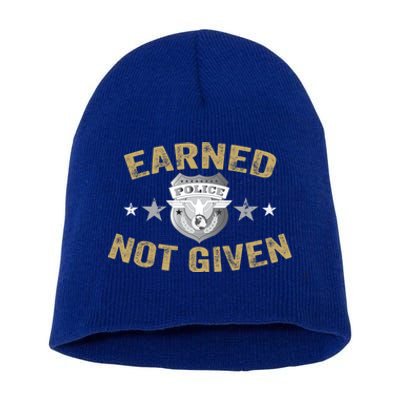 Earned Not Given Police Academy Graduation Police Officer Gift Short Acrylic Beanie