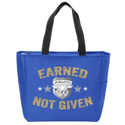 Earned Not Given Police Academy Graduation Police Officer Gift Zip Tote Bag