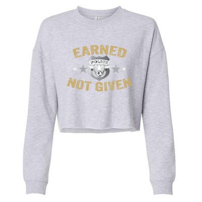 Earned Not Given Police Academy Graduation Police Officer Gift Cropped Pullover Crew