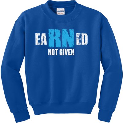 Earned Not Given Registered Nurse Education Gift Kids Sweatshirt