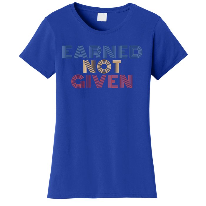 Earned Not Given Retro 70s Vintage Funny Gift Women's T-Shirt