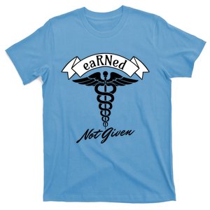 Earned Not Given Rn Rns Nurse Registered Nurse Meaningful Gift T-Shirt