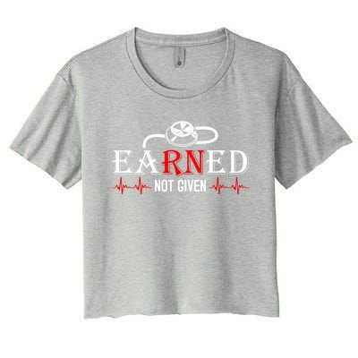 Earned Not Given Awesome Nurses Gift Women's Crop Top Tee