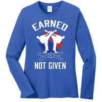 Earned Not Given Taekwondo Martial Arts Athlete Cool Gift Ladies Long Sleeve Shirt