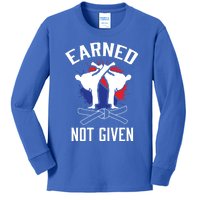 Earned Not Given Taekwondo Martial Arts Athlete Cool Gift Kids Long Sleeve Shirt