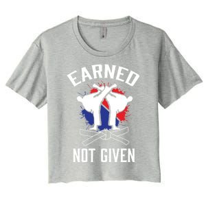 Earned Not Given Taekwondo Martial Arts Athlete Cool Gift Women's Crop Top Tee