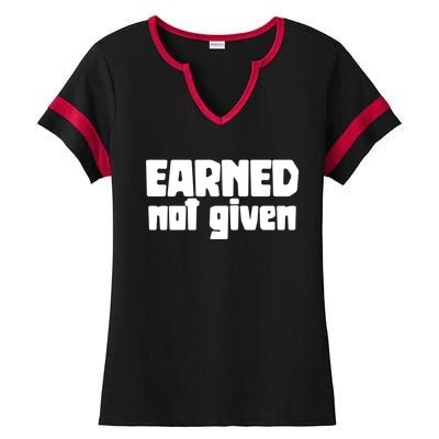 Earned Not Given Gym Workout Fitness Motivation Design E381 Gift Ladies Halftime Notch Neck Tee