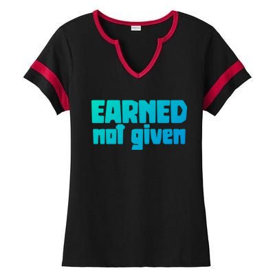 Earned Not Given Gym Workout Fitness Motivation Design E381 Gift Ladies Halftime Notch Neck Tee