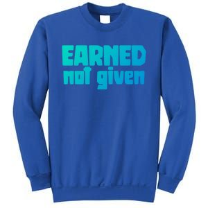 Earned Not Given Gym Workout Fitness Motivation Design E381 Gift Sweatshirt