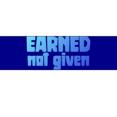 Earned Not Given Gym Workout Fitness Motivation Design E381 Gift Bumper Sticker