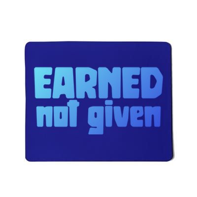 Earned Not Given Gym Workout Fitness Motivation Design E381 Gift Mousepad