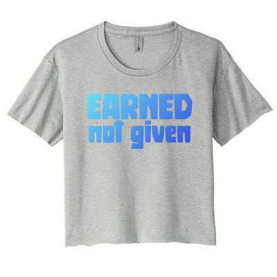 Earned Not Given Gym Workout Fitness Motivation Design E381 Gift Women's Crop Top Tee