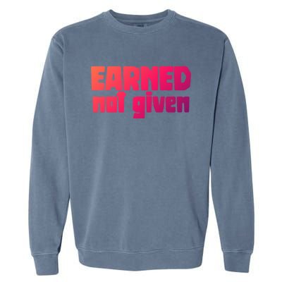 Earned Not Given Gym Workout Fitness Motivation Design E381 Gift Garment-Dyed Sweatshirt