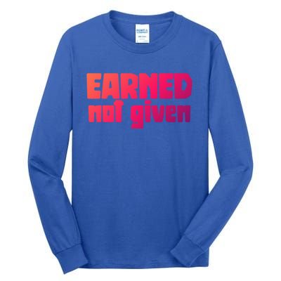 Earned Not Given Gym Workout Fitness Motivation Design E381 Gift Tall Long Sleeve T-Shirt