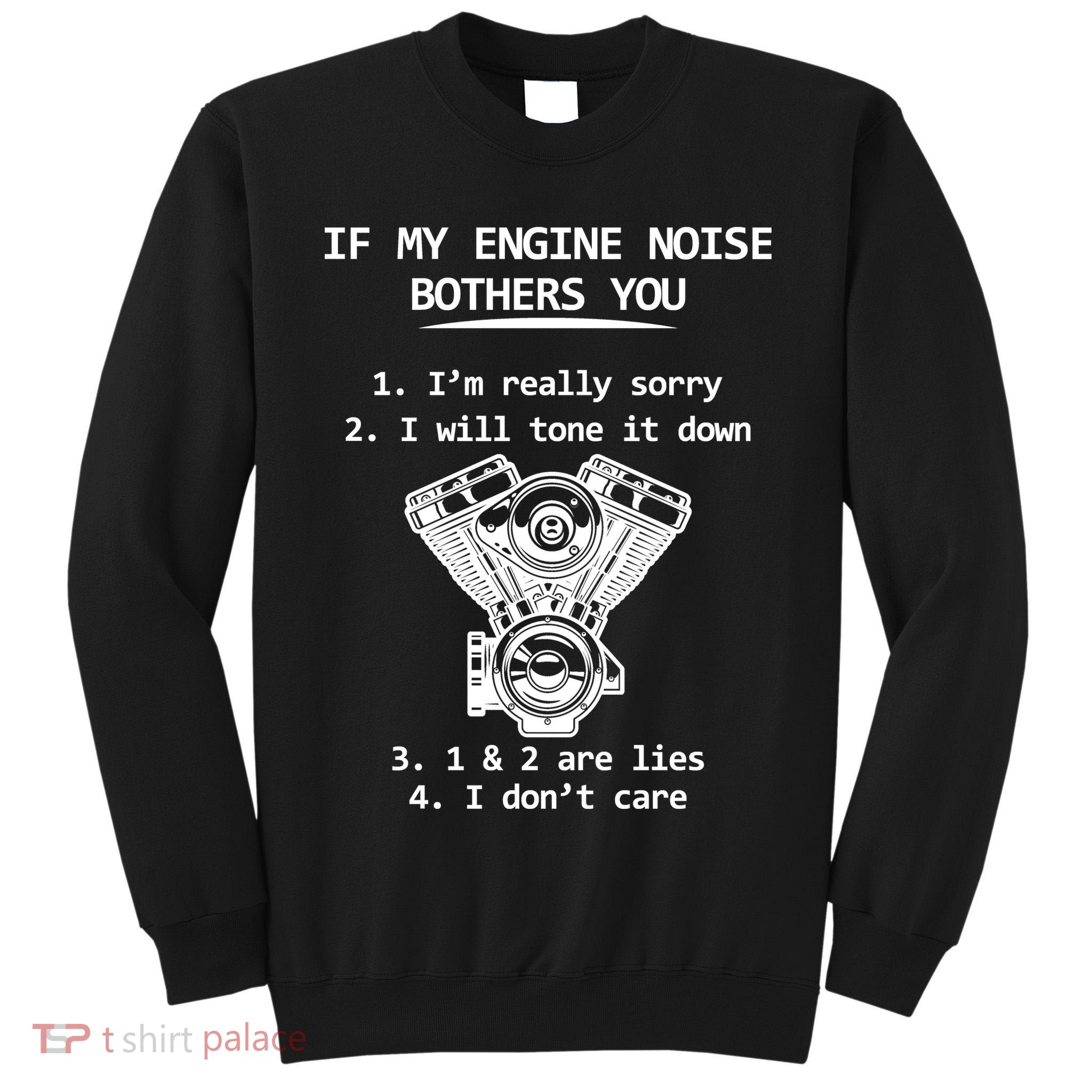 Engine Noise Bothering You I Don't Care Tall Sweatshirt