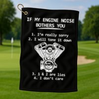 Engine Noise Bothering You I Don't Care Golf Towel