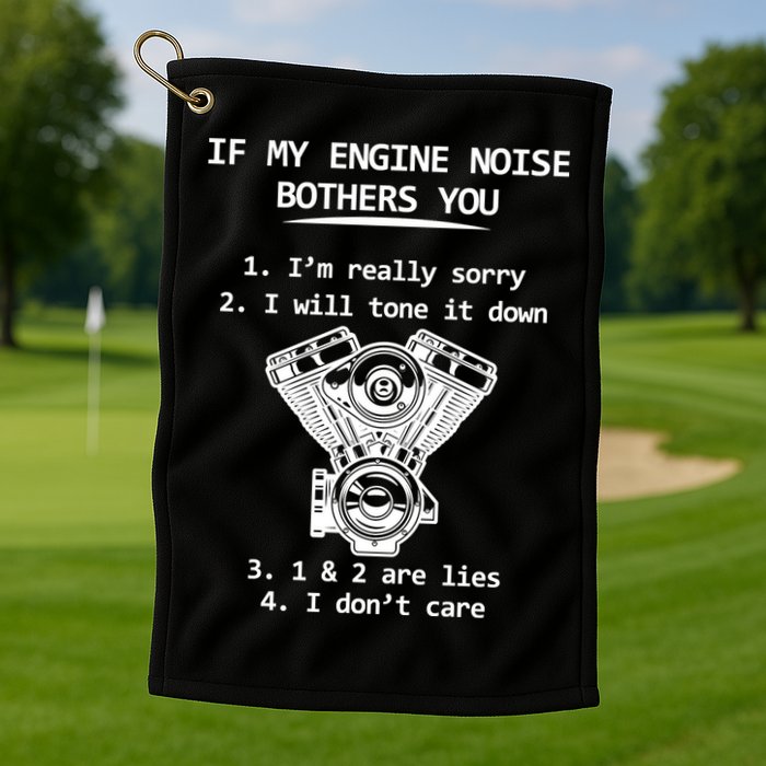 Engine Noise Bothering You I Don't Care Golf Towel