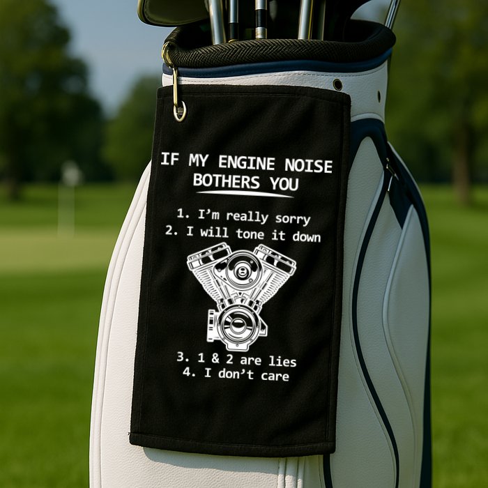 Engine Noise Bothering You I Don't Care Golf Towel