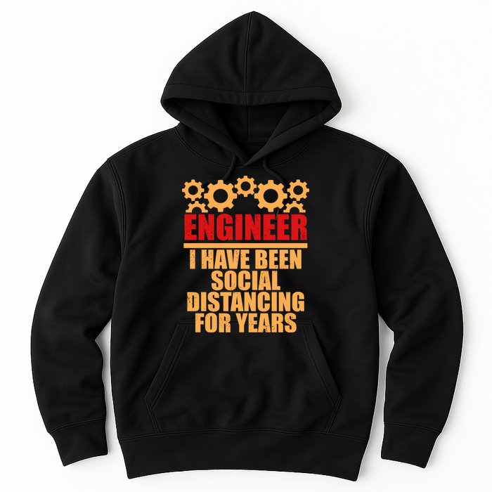 Engineer I Have Been Social Distancing For Years Hoodie