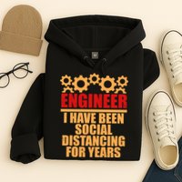 Engineer I Have Been Social Distancing For Years Hoodie