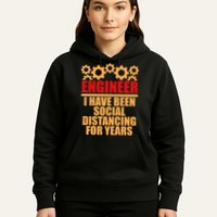 Engineer I Have Been Social Distancing For Years Hoodie