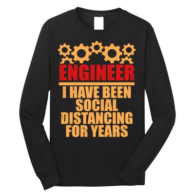 Engineer I Have Been Social Distancing For Years Long Sleeve Shirt