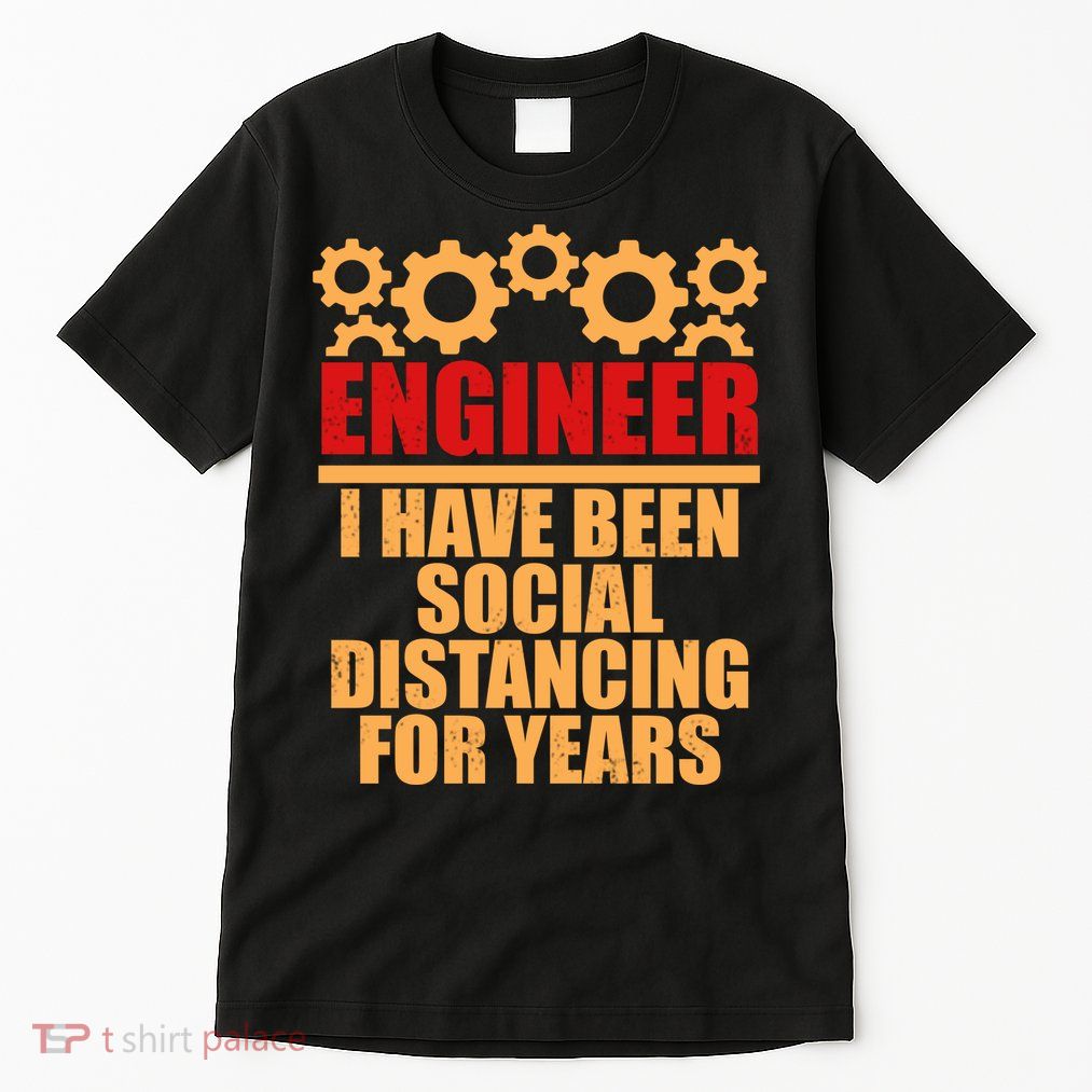 Engineer I Have Been Social Distancing For Years Tall T-Shirt