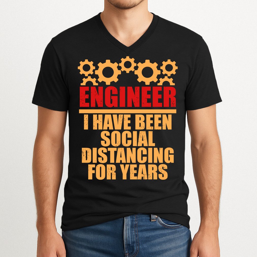 Engineer I Have Been Social Distancing For Years V-Neck T-Shirt