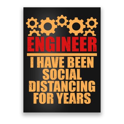 Engineer I Have Been Social Distancing For Years Poster