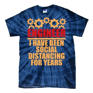 Engineer I Have Been Social Distancing For Years Tie-Dye T-Shirt