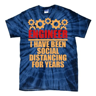 Engineer I Have Been Social Distancing For Years Tie-Dye T-Shirt