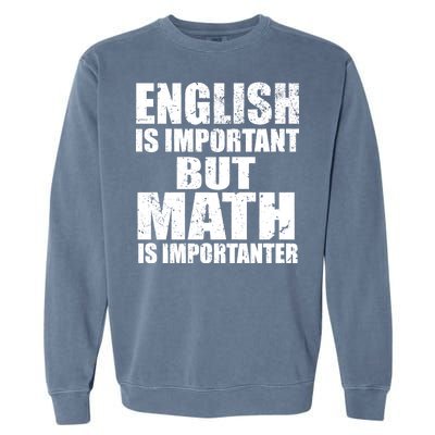 English Is Important But Math Is Importanter Garment-Dyed Sweatshirt