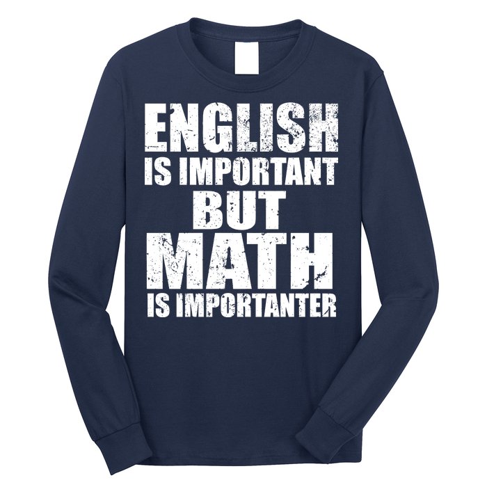 English Is Important But Math Is Importanter Long Sleeve Shirt