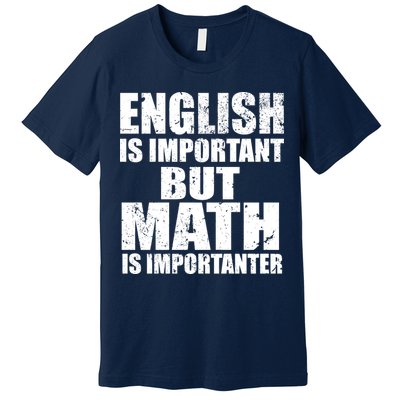 English Is Important But Math Is Importanter Premium T-Shirt