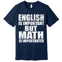 English Is Important But Math Is Importanter Premium T-Shirt