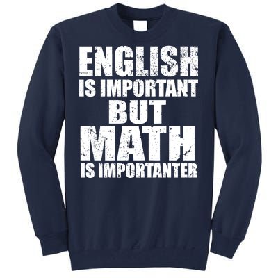 English Is Important But Math Is Importanter Tall Sweatshirt