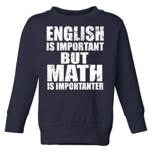 English Is Important But Math Is Importanter Toddler Sweatshirt