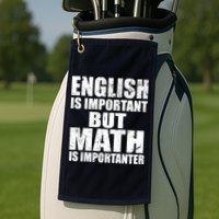 English Is Important But Math Is Importanter Golf Towel