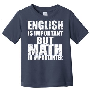 English Is Important But Math Is Importanter Toddler T-Shirt