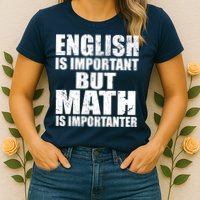 English Is Important But Math Is Importanter Womens T-Shirt