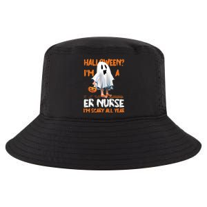 Er Nurse Im Scary All Year Halloween Emergency Nurse Spooky Meaningful Gift Cool Comfort Performance Bucket Hat