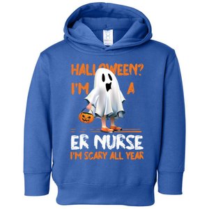 Er Nurse Im Scary All Year Halloween Emergency Nurse Spooky Meaningful Gift Toddler Hoodie