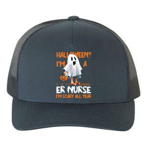 Er Nurse Im Scary All Year Halloween Emergency Nurse Spooky Meaningful Gift Yupoong Adult 5-Panel Trucker Hat