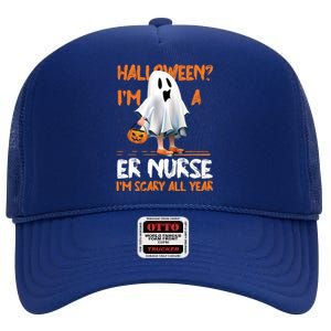 Er Nurse Im Scary All Year Halloween Emergency Nurse Spooky Meaningful Gift High Crown Mesh Back Trucker Hat