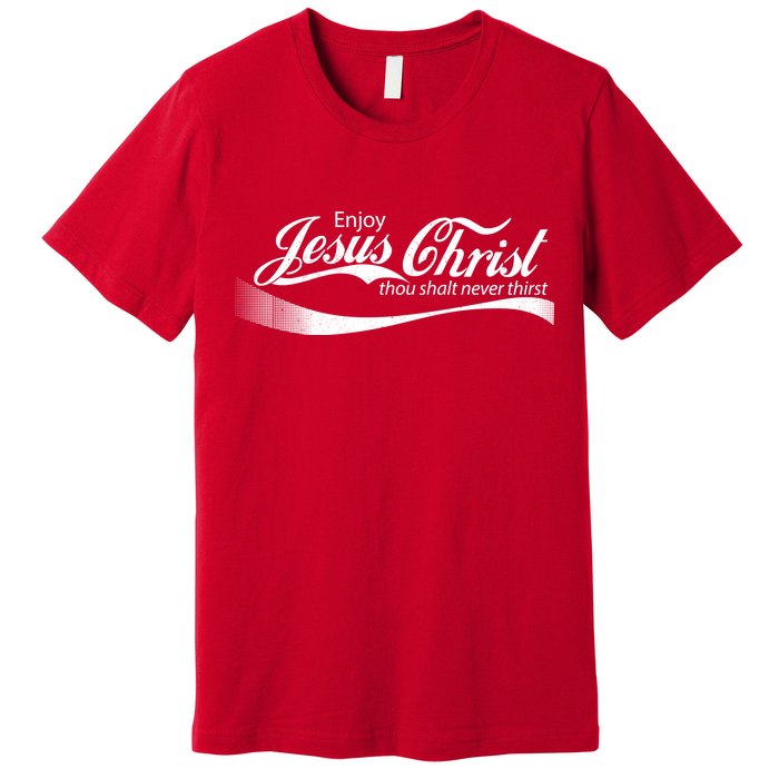 Enjoy Jesus Christ Thou Shalt Never Thirst Premium T-Shirt