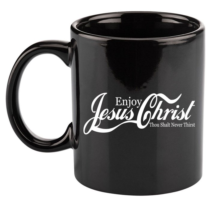 Enjoy Jesus Christ Thou Shalt Never Thirst Funny 11oz C Handle Ceramic Mug