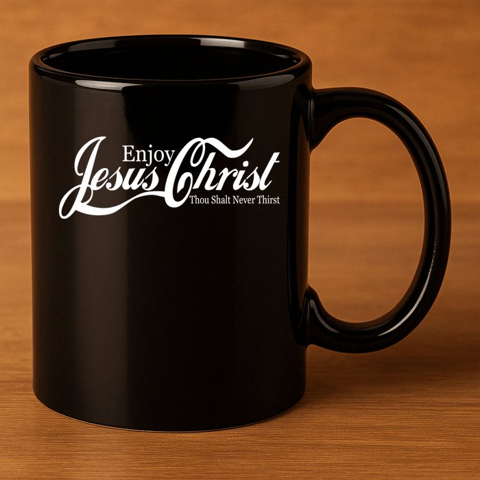 Enjoy Jesus Christ Thou Shalt Never Thirst Funny 11oz C Handle Ceramic Mug