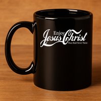 Enjoy Jesus Christ Thou Shalt Never Thirst Funny 11oz C Handle Ceramic Mug